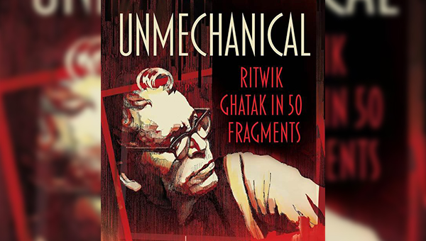 Ritwik Ghatak’s 100th Birth Anniversary: Westland Books Releases ‘Unmechanical’ Tribute